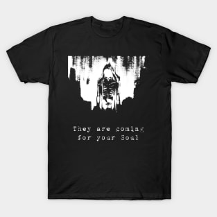 They are coming for your soul T-Shirt